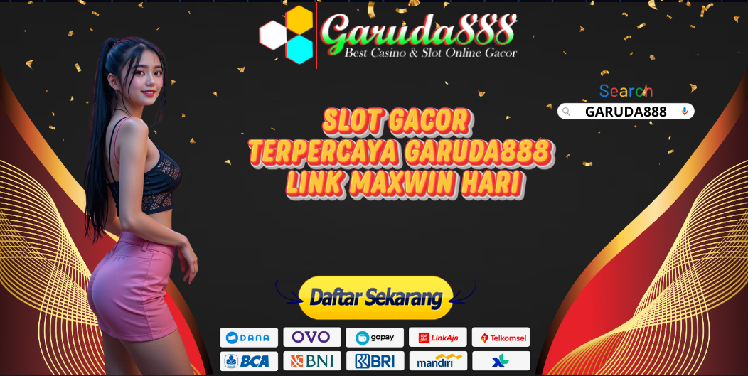 SLOT GACOR TERPERCAYA GARUDA888 LINK MAXWIN HARI